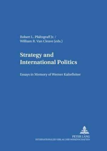 Strategy and International Politics Essays in Memory of Werner Kaltefleiter
