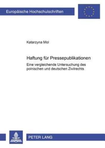 Haftung Fuer Pressepublikationen Eine Vergleichende Untersuchung Des Polnischen Und Deutschen Zivilrechts