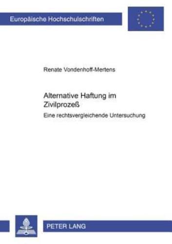 Alternative Haftung Im Zivilprozess Eine Rechtsvergleichende Untersuchung