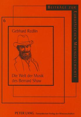 Die Welt der Musik des Bernard Shaw Ein aussergewoehnlicher Musikkritiker und seine Zeit