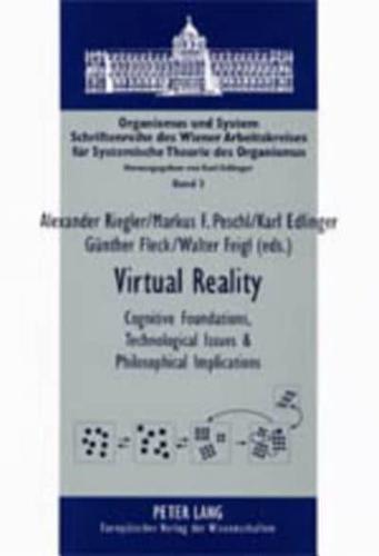Virtual Reality Cognitive Foundations, Technological Issues and Philosophical Implications
