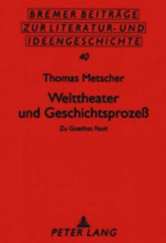 Welttheater und Geschichtsprozeß; Zu Goethes" Faust</I>
