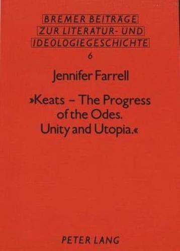 «Keats - The Progress of the Odes. Unity and Utopia.>>