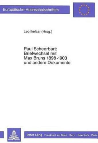Paul Scheerbart: Briefwechsel mit Max Bruns 1889-1903 und andere Dokumente; Herausgegeben von Leo Ikelaar