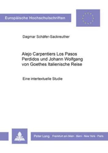 Alejo Carpentiers "Los Pasos Perdidos" Und Johann Wolfgang Von Goethes "Italienische Reise"