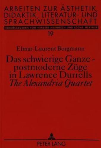Das Schwierige Ganze - Postmoderne Zuge in Lawrence Durrells The Alexandria Quartet
