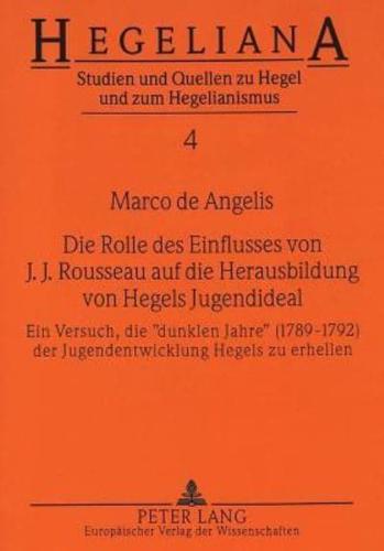 Die Rolle Des Einflusses Von J.J. Rousseau Auf Die Herausbildung Von Hegels Jugendideal
