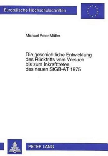 Die Geschichtliche Entwicklung Des Rucktritts Vom Versuch Bis Zum Inkrafttreten Des Neuen StGB-AT 1975