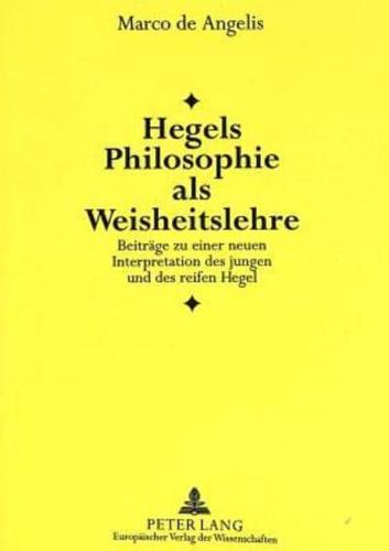 Hegels Philosophie Als Weisheitslehre