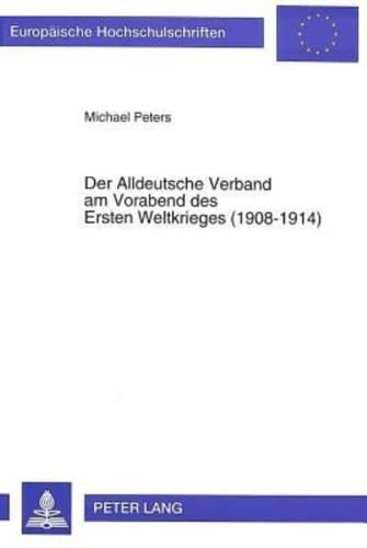 Der Alldeutsche Verband Am Vorabend Des Ersten Weltkrieges (1908-1914)