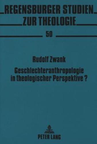 Geschlechteranthropologie in theologischer Perspektive?; Zur Phänomenologie des Geschlechtlichen in Hans Urs von Balthasars Theodramatik