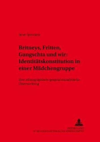 Britneys, Fritten, Gangschta Und Wir: Identitatskonstitution in Einer Madchengruppe