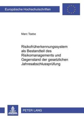 Risikofruherkennungssystem Als Bestandteil Des Risikomanagements Und Gegenstand Der Gesetzlichen Jahresabschlussprufung