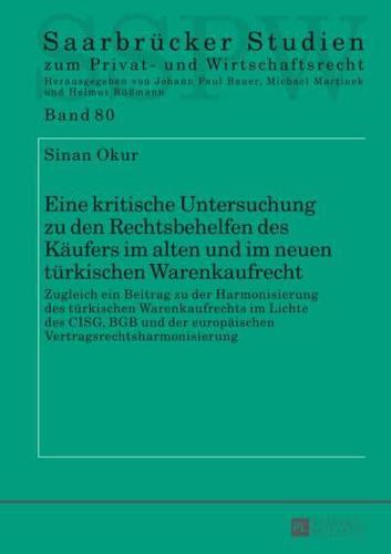 Eine kritische Untersuchung zu den Rechtsbehelfen des Käufers im alten und im neuen türkischen Warenkaufrecht; Zugleich ein Beitrag zu der Harmonisierung des türkischen Warenkaufrechts im Lichte des CISG, BGB und der europäischen Vertragsrechtsharmonisier