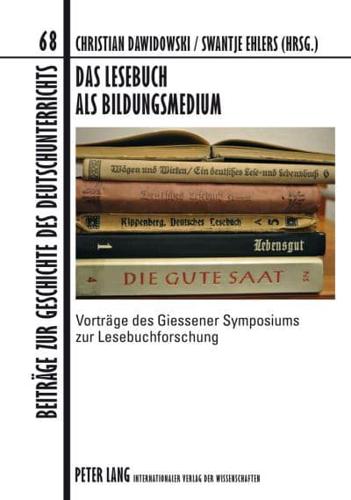 Das Lesebuch als Bildungsmedium; Vorträge des Giessener Symposiums zur Lesebuchforschung