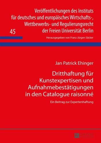 Dritthaftung für Kunstexpertisen und Aufnahmebestätigungen in den Catalogue raisonné; Ein Beitrag zur Expertenhaftung
