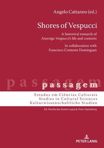 Shores of Vespucci; A historical research of Amerigo Vespucci's life and contexts in collaboration with Francisco Contente Domingues
