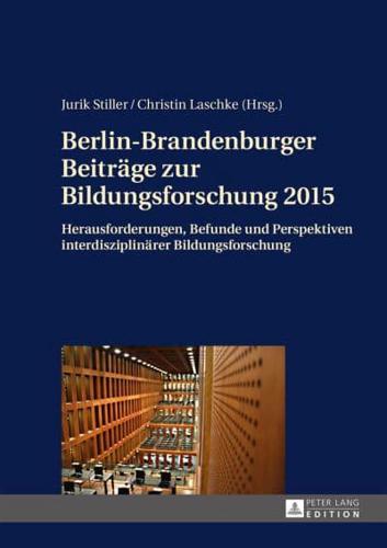 Berlin-Brandenburger Beiträge zur Bildungsforschung 2015; Herausforderungen, Befunde und Perspektiven interdisziplinärer Bildungsforschung
