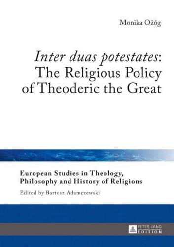 Inter duas potestates: The Religious Policy of Theoderic the Great