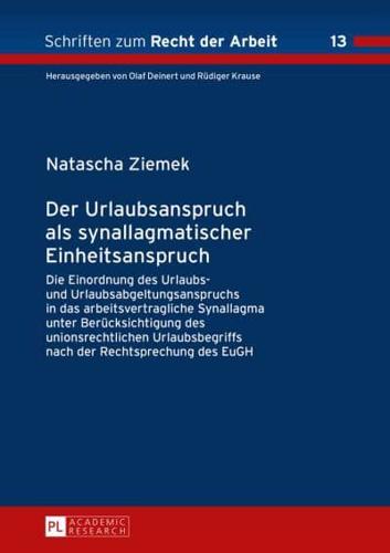 Der Urlaubsanspruch als synallagmatischer Einheitsanspruch; Die Einordnung des Urlaubs- und Urlaubsabgeltungsanspruchs in das arbeitsvertragliche Synallagma unter Berücksichtigung des unionsrechtlichen Urlaubsbegriffs nach der Rechtsprechung des EuGH