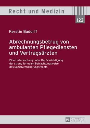 Abrechnungsbetrug von ambulanten Pflegediensten und Vertragsärzten; Eine Untersuchung unter Berücksichtigung der streng formalen Betrachtungsweise des Sozialversicherungsrechts