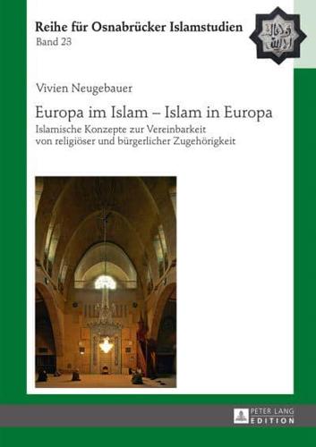 Europa im Islam - Islam in Europa; Islamische Konzepte zur Vereinbarkeit von religiöser und bürgerlicher Zugehörigkeit