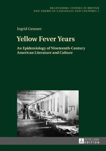 Yellow Fever Years; An Epidemiology of Nineteenth-Century American Literature and Culture