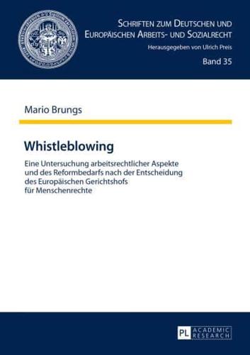 Whistleblowing; Eine Untersuchung arbeitsrechtlicher Aspekte und des Reformbedarfs nach der Entscheidung des Europäischen Gerichtshofs für Menschenrechte