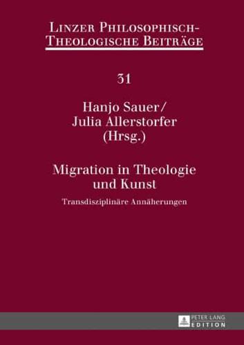 Migration in Theologie und Kunst; Transdisziplinäre Annäherungen