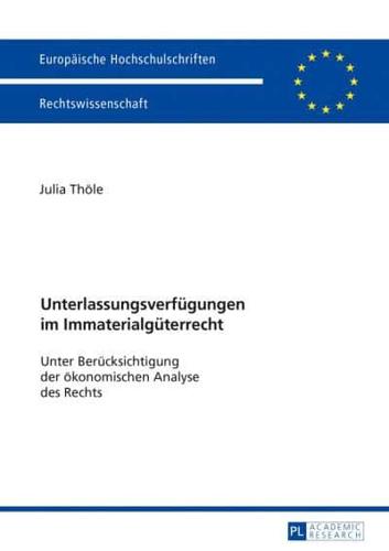 Unterlassungsverfügungen im Immaterialgüterrecht; Unter Berücksichtigung der ökonomischen Analyse des Rechts