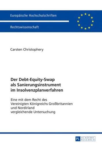 Der Debt-Equity-Swap als Sanierungsinstrument im Insolvenzplanverfahren; Eine mit dem Recht des Vereinigten Königreichs Großbritannien und Nordirland vergleichende Untersuchung