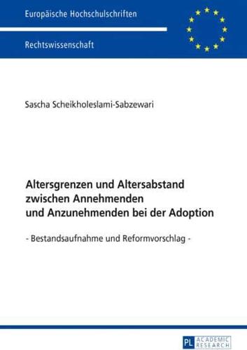 Altersgrenzen und Altersabstand zwischen Annehmenden und Anzunehmenden bei der Adoption; Bestandsaufnahme und Reformvorschlag