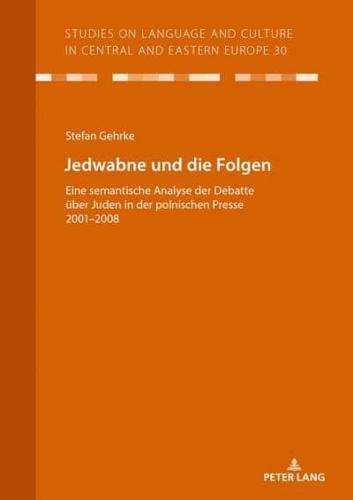 Jedwabne und die Folgen; Eine semantische Analyse der Debatte über Juden in der polnischen Presse 2001-2008