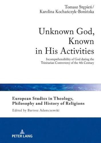 Unknown God, Known in His Activities; Incomprehensibility of God during the Trinitarian Controversy of the 4th Century