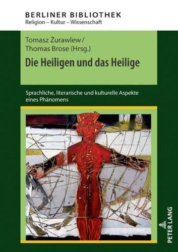 Die Heiligen und das Heilige; Sprachliche, literarische und kulturelle Aspekte eines Phänomens