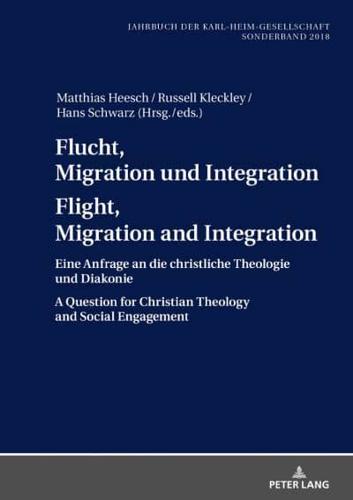 Flucht, Migration und Integration Flight, Migration and Integration; Eine Anfrage an die christliche Theologie und Diakonie A Question for Christian Theology and Social Engagement