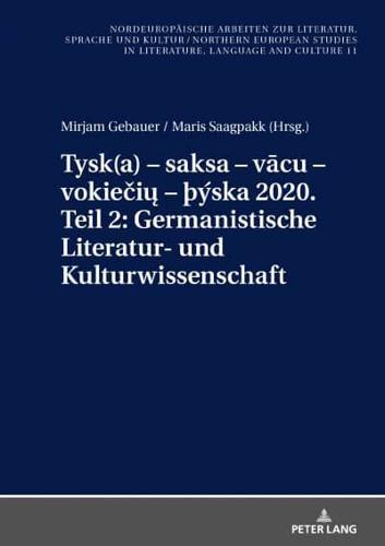 Tysk(a) - saksa - vācu - vokiečių - þýska 2020. Teil 2: Germanistische Literatur- und Kulturwissenschaft; Ausgewählte Beiträge zum XI. Nordisch-Baltischen Germanistentreffen  in Kopenhagen vom 26.-29. Juni 2018