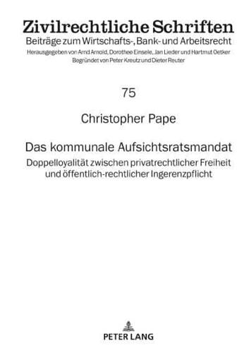 Das kommunale Aufsichtsratsmandat; Doppelloyalität zwischen privatrechtlicher Freiheit und öffentlich-rechtlicher Ingerenzpflicht