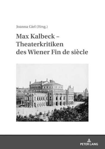 Max Kalbeck - Theaterkritiken des Wiener Fin de siècle; Mit einer Einleitung herausgegeben und kommentiert von Joanna Giel