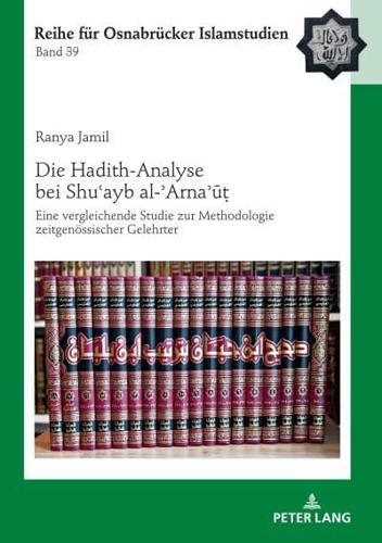 Die Hadith-Analyse bei Shuʿayb al-ʾArnaʾūṭ; Eine vergleichende Studie zur Methodologie zeitgenössischer Gelehrter