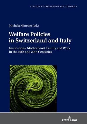 Welfare Policies in Switzerland and Italy; Institutions, Motherhood, Family and Work in the 19th and 20th Centuries