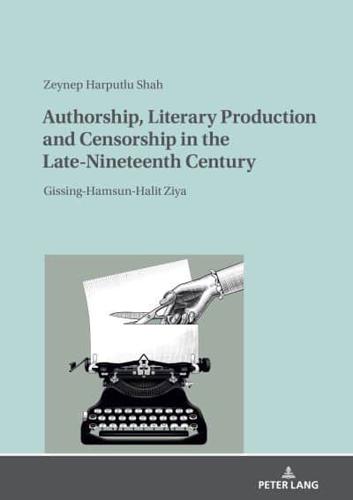 Authorship, Literary Production and Censorship in the Late-Nineteenth Century; Gissing-Hamsun-Halit Ziya
