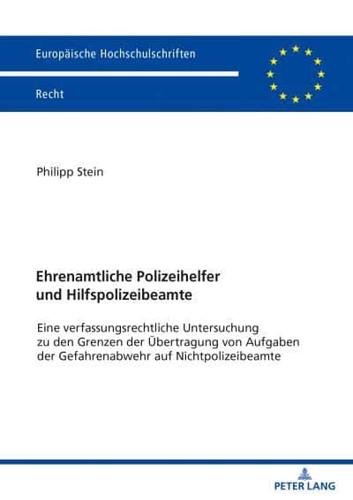 Ehrenamtliche Polizeihelfer und Hilfspolizeibeamte; Eine verfassungsrechtliche Untersuchung zu den Grenzen der Übertragung von Aufgaben der Gefahrenabwehr auf Nichtpolizeibeamte