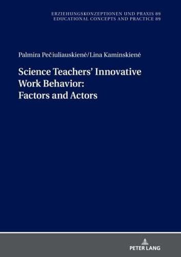 Science Teachers' Innovative Work Behavior; Factors and Actors