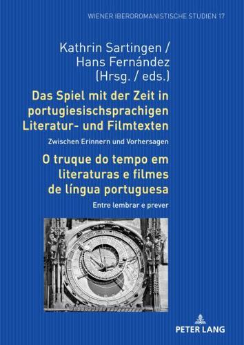 Das Spiel Mit Der Zeit in Portugiesischsprachigen Literatur- Und Filmtexten: Zwischen Erinnern Und Vorhersagen / O Truque Do Tempo Em Literaturas E Filmes De Língua Portuguesa: Entre Lembrar E Prever