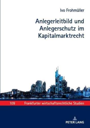 Anlegerleitbild Und Anlegerschutz Im Kapitalmarktrecht