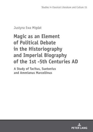 Magic as an Element of Political Debate in the Historiography and Imperial Biography of the 1St-5Th Centuries AD