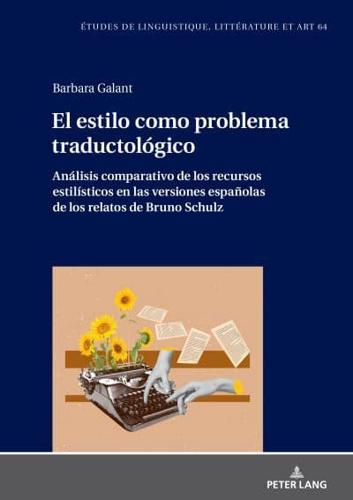 El Estilo Como Problema Traductológico. Análisis Comparativo De Los Recursos Estilísticos En Las Versiones Españolas De Los Relatos De Bruno Schulz