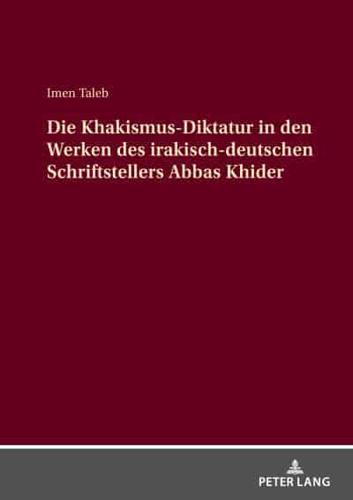 Die Khakismus-Diktatur in Den Werken Des Irakisch-Deutschen Schriftstellers Abbas Khider