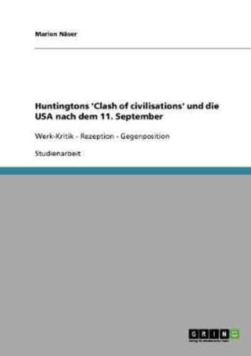 Huntingtons 'Clash of civilisations' und die USA nach dem 11. September :Werk-Kritik - Rezeption - Gegenposition